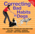 Correcting Bad Habits in Dogs: the Instant Problem Solver for Pulling, Jumping, Barking, Stealing, and Other Behaviors