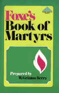 Fox's book of martyrs; a history of the lives, sufferings and triumphant deaths of the early Christian and the Protestant martyrs