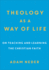 Theology as a Way of Life: on Teaching and Learning the Christian Faith