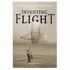 Inventing Flight: the Wright Brothers and Their Predecessors