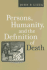 Persons, Humanity, and the Definition of Death (Bioethics)