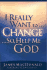 I Really Want to Change...So, Help Me God