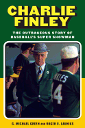 charlie finley the outrageous story of baseballs super showman