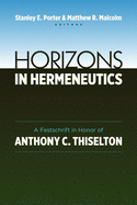 horizons in hermeneutics a festschrift in honor of anthony c thiselton