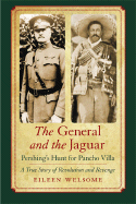 general and the jaguar pershings hunt for pancho villa a true story of revo