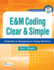 E&M Coding Clear & Simple: Evaluation & Management Coding Worktext