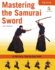 Mastering the Samurai Sword: a Full-Color, Step-By-Step Guide
