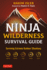 Ninja Wilderness Survival Guide: Surviving Extreme Outdoor Situations (Modern Skills From Japan's Greatest Survivalists)