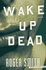 Wake Up Dead: a Thriller