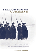 Yellowstone Command: Colonel Nelson a. Miles and the Great Sioux War, 1876-1877