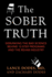 The Sober Truth: Debunking the Bad Science Behind 12-Step Programs and the Rehab Industry