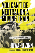 you cant be neutral on a moving train a personal history of our times