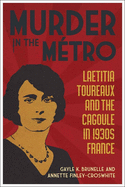 Murder in the Mtro: Laetitia Toureaux and the Cagoule in 1930s France