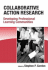 Collaborative Action Research: Developing Professional Learning Communities