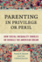 Parenting in Privilege Or Peril: How Social Inequality Enables Or Derails the American Dream