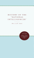 A History of the National Intelligencer Ames, William E.