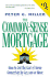 The Common-Sense Mortgage: How to Cut the Cost of Home Ownership By $50 000 Or More