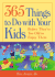 365 Things to Do With Your Kids: Before They Are to Old to Enjoy Them