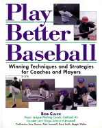 play better baseball winning techniques and strategies for coaches and play