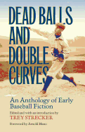 dead balls and double curves an anthology of early baseball fiction