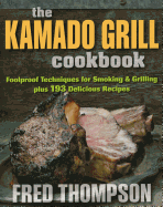 kamado grill cookbook foolproof techniques for smoking and grilling plus 19