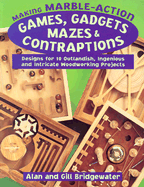 making marble action games gadgets mazes and contraptions designs for 10 ou