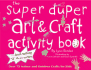 Super Duper Art & Craft Activity Book: Over 75 Indoor and Outdoor Projects for Kids (52 Series)