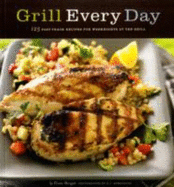 grill every day 125 fast track recipes for weeknights at the grill