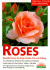 Roses: the Most Beautiful Roses for Large and Small Gardens: Design Ideas for Rose Arbors, Trellises, and Beds: Rose Know-How, Planting, Culture,