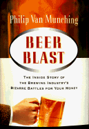 beer blast the inside story of the brewing industrys bizarre battles for yo
