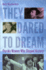 They Dared to Dream