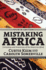 Mistaking Africa (Fourth Edition): Curiosities and Inventions of the American Mind