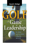 golf and the game of leadership an 18 hole guide for success in business an