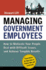 Managing Government Employees: How to Motivate Your People, Deal With Difficult Issues, and Achieve Tangible Results