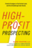 High-Profit Prospecting: Powerful Strategies to Find the Best Leads and Drive Breakthrough Sales Results