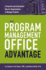 The Program Management Office Advantage a Powerful and Centralized Way for Organizations to Manage Projects