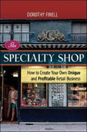 specialty shop how to create your own unique and profitable retail business