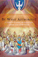By What Authority? : Primer on Scripture, the Magisterium, and the Sense of the Faithful