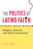 The Politics of Latino Faith: Religion, Identity, and Urban Community