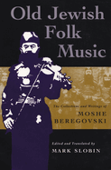 old jewish folk music the collections and writings of moshe beregovski