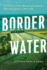 Border Water: the Politics of U.S. -Mexico Transboundary Water Management, 1945-2015