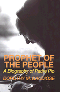 prophet of the people a biography of padre pio