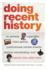 Doing Recent History: on Privacy, Copyright, Video Games, Institutional Review Boards, Activist Scholarship, and History That Talks Back (Since 1970: Histories of Contemporary America Ser. )