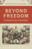 Beyond Freedom Disrupting the History of Emancipation