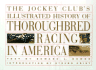 The Jockey Clubs History of the Thoroughbred