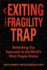 Exiting the Fragility Trap: Rethinking Our Approach to the World's Most Fragile States (Series in Human Security)