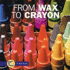 From Wax to Crayon (Start to Finish)
