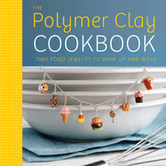 polymer clay cookbook tiny food jewelry to whip up and wear