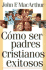 Cmo Ser Padres Cristianos Exitosos (Spanish Edition)