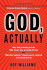 God, Actually: Why God Probably Exists; Why Jesus Was Probably Divine; and Why the Rational Objections to Faith Are Unconvincing